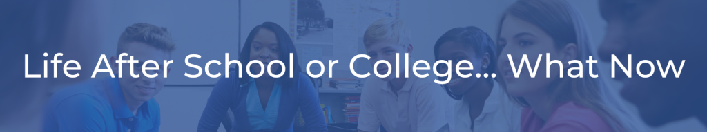 Life After School or College… What Now?